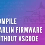 Compile Marlin Firmware Without VSCode